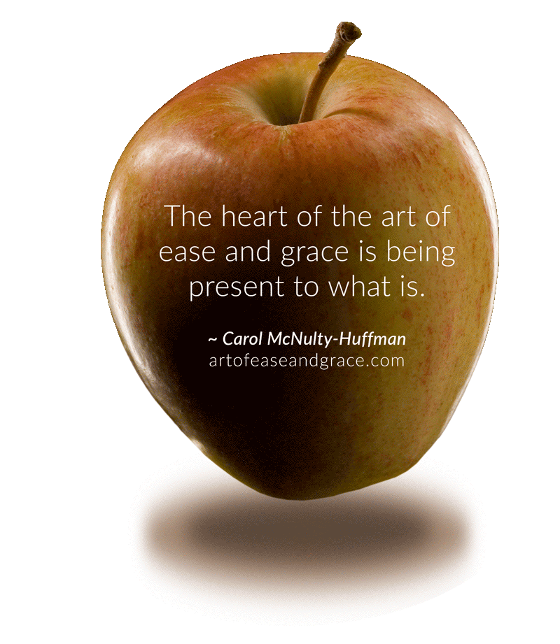 Picture of a juicy red apple with a quote inscribed: "The heart of the art of ease and grace is being present to what is."