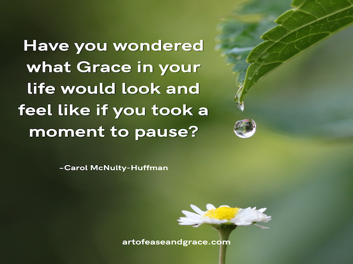 On the right side of a green background, a drop of water is dripping from a curled leaf onto a daisy. A quote (by Carol McNulty-Huffman) appears on the left side: "Have you wondered what Grace in your life would look and feel like if you took a moment to pause?"