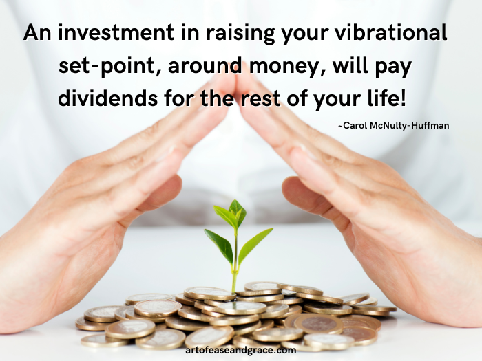 A quote from the author appears above a picture of hands making a teepee over a small plant sprout growing from a pile of gold coins:  "An investment in raising your vibrational set-point, around money, will pay dividends for the rest of your life!"  The background is white.